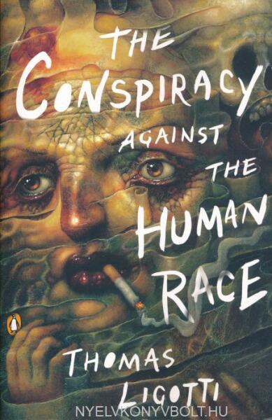 The Conspiracy Against the Human Race by Thomas Ligotti