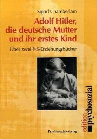 Vasarlas Adolf Hitler Die Deutsche Mutter Und Ihr Erstes Kind Sigrid Chamberlain 1997 Vasarlas Adolf Hitler Die Deutsche Mutter Und Ihr Erstes Kind Sigrid Chamberlain 1997