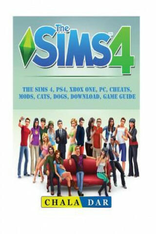 Vásárlás: The Sims 4, PS4, Xbox One, PC, Cheats, Mods, Cats, Dogs,  Download, Game Guide - Chala Dar (ISBN: 9781987524024)