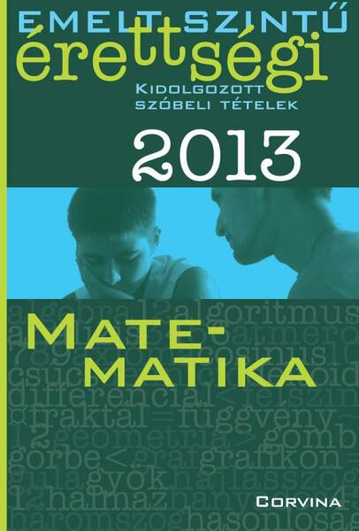 Vásárlás: Emelt szintű érettségi 2013 - Kidolgozott szóbeli tételek -  Matematika (ISBN: 9789631361162)