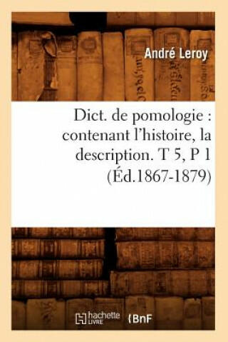 Vasarlas Dict De Pomologie Contenant L Histoire La Description T 5 P 1 Ed 1867 1879 Andre Leroy Isbn Vasarlas Dict De Pomologie Contenant L Histoire La Description T 5 P 1 Ed 1867 1879 Andre Leroy Isbn