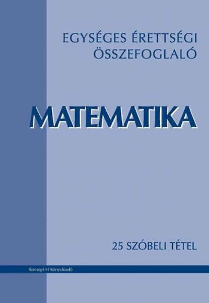 Vásárlás: EGYSÉGES ÉRETTSÉGI ÖSSZEFOGLALÓ. MATEMATIKA - 25 szóbeli tétel  (ISBN: 9789639933040)