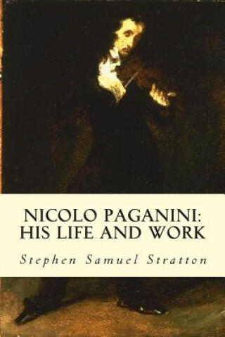 Vásárlás: Nicolo Paganini: His Life and Work - Stephen Samuel Stratton  (ISBN: 9781512182422)