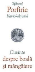 Cuvinte despre boala si mangaiere - Porfirie Kavsokalyvitul (ISBN: 9789731365909)
