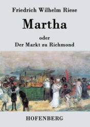 Martha oder Der Markt zu Richmond - Friedrich Wilhelm Riese (ISBN: 9783843070430)