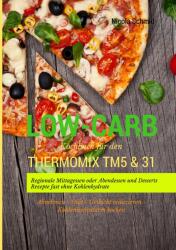 Low-Carb Kochbuch fur den Thermomix TM5 & 31 Regionale Mittagessen oder Abendessen und Desserts Rezepte fast ohne Kohlenhydrate Abnehmen - Diat - Gewi - NICOLA SCHMID (ISBN: 9783842358058)