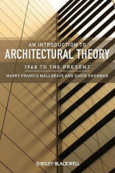 Introduction to Architectural Theory - 1968 to the Present - Harry Francis Mallgrave (2011)