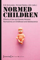 Normed Children: Effects of Gender and Sex Related Normativity on Childhood and Adolescence (ISBN: 9783837630206)