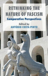Rethinking the Nature of Fascism - Antonio Costa Pinto (2010)