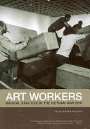 Art Workers: Radical Practice in the Vietnam War Era (2011)