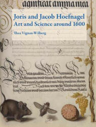 Joris and Jacob Hoefnagel: Art and Science Around 1600 - Thea Vignau-Wilberg (ISBN: 9783775741736)