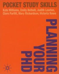 Planning Your PhD - Kate Williams, Emily Bethell, Judith Lawton, Clare Parfitt-Brown, Mary Richardson, Victoria Rowe (2010)