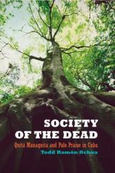 Society of the Dead: Quita Manaquita and Palo Praise in Cuba (2010)