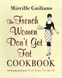 French Women Don't Get Fat Cookbook - Mireille Guiliano (2011)