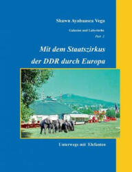Mit dem Staatszirkus der DDR durch Europa - Shawn Ayahuasca Vega (ISBN: 9783743102729)