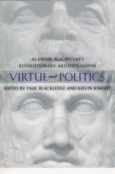 Virtue and Politics: Alasdair MacIntyre's Revolutionary Aristotelianism (2011)