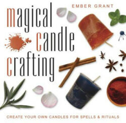 Magical Candle Crafting: Create Your Own Candles for Spells & Rituals (2011)