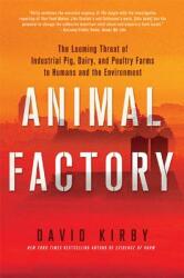Animal Factory: The Looming Threat of Industrial Pig Dairy and Poultry Farms to Humans and the Environment (2011)