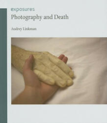 Photography and Death - Audrey Linkman (2011)