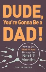 Dude, You're Gonna Be a Dad! - John Pfeiffer (2011)