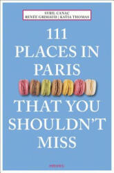 111 Places in Paris That You Shouldn't Miss - Sybil Canac, Renée Grimaud, Katia Thomas (ISBN: 9783740801595)