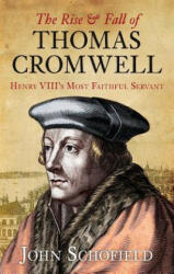 Rise and Fall of Thomas Cromwell - John Schofield (2011)
