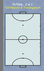 Futsal 2 in 1 Taktikboard und Trainingsbuch - Theo Von Taane (ISBN: 9783739230269)