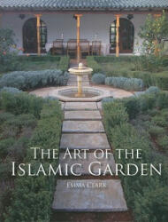 Art of the Islamic Garden - Emma Clark (2010)