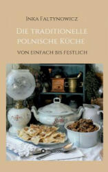 Die traditionelle polnische Kuche - Inka Faltynowicz (ISBN: 9783734596605)
