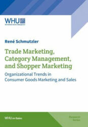 Trade Marketing, Category Management, and Shopper Marketing - Rene Schmutzler (ISBN: 9783732380107)