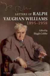Letters of Ralph Vaughan Williams, 1895-1958 - Hugh Cobbe (2010)