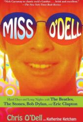 Miss O'Dell: My Hard Days and Long Nights with the Beatles the Stones Bob Dylan Eric Clapton and the Women They Loved (2010)