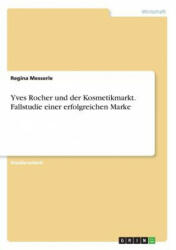 Yves Rocher und der Kosmetikmarkt. Fallstudie einer erfolgreichen Marke - Regina Messerle (ISBN: 9783668281424)