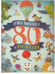 Lumea noastra in 80 de povesti (ISBN: 9786065258341)