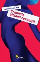 Cronicile ultimei revolutii - Antoni Casas Ros (ISBN: 9786069800096)