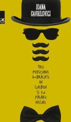 Trei persoane imbracate in galben si cu palarii negre - Ioana Gavrilovici (ISBN: 9789732332214)