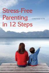 Stress-Free Parenting in 12 Steps (2010)