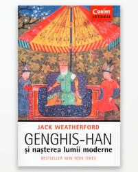 Genghis-Han si nasterea lumii moderne (ISBN: 9786067931259)