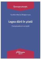 Legea darii in plata. Practica judiciara adnotata - Aurelian-Marian Murgoci-Luca (ISBN: 9786062709013)