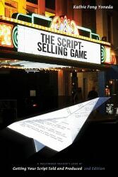 The Script Selling Game: A Hollywood Insider's Look at Getting Your Script Sold and Produced (2011)