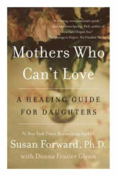 Mothers Who Can't Love - Susan Forward, Donna Frazier Glynn (ISBN: 9780062204363)