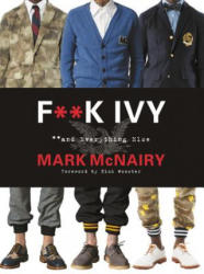 F--k Ivy and Everything Else - Mark McNairy (ISBN: 9780062377401)