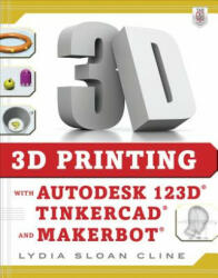 3D Printing with Autodesk 123D, Tinkercad, and MakerBot - Lydia Cline (ISBN: 9780071833479)