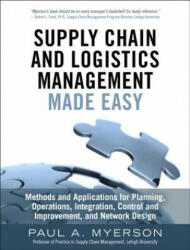 Supply Chain and Logistics Management Made Easy: Methods and Applications for Planning Operations Integration Control and Improvement and Network (ISBN: 9780133993349)
