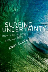 Surfing Uncertainty: Prediction Action and the Embodied Mind (ISBN: 9780190217013)