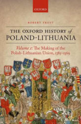 Oxford History of Poland-Lithuania - Robert I. Frost (ISBN: 9780198208693)