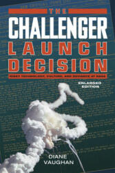 Challenger Launch Decision - Risky Technology, Culture, and Deviance at NASA, Enlarged Edition - Diane Vaughan (ISBN: 9780226346823)
