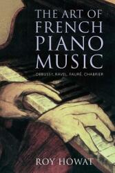 The Art of French Piano Music: Debussy Ravel Faur Chabrier (ISBN: 9780300213058)