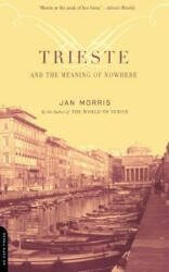 Trieste And The Meaning Of Nowhere - Jan Morris (ISBN: 9780306811807)