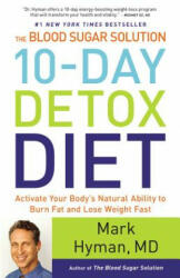 The Blood Sugar Solution 10-Day Detox Diet: Activate Your Body's Natural Ability to Burn Fat and Lose Weight Fast - Mark Hyman (ISBN: 9780316230025)